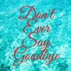 Don't Ever Say Goodbye - Single