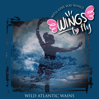 Wild Atlantic Wains - We'll Give You Wings to Fly artwork