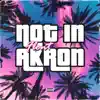 Not in Akron - Single album lyrics, reviews, download