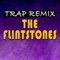 The Flintstones (Trap Remix) - Trap Remix Guys lyrics