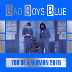You're a Woman (Remixes) - Single - Bad Boys Blue