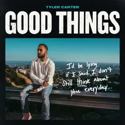Good Things - Single - Tyler Carter Good Things - Single - Tyler Carter