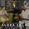 Stream & download Llora Lola (Invitados VIP) [Versión Acústica] - Single