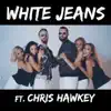 White Jeans (feat. Chris Hawkey) - Single album lyrics, reviews, download