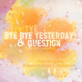 Bye Bye Yesterday (From "Assassination Classroom") [feat. Yin, Rachellular, Fyre, Kuroノ, Jefferz, lilmenchi, Ashley, Angela, Mero, Spiral & Sorachu] - re:TYE