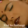 Khol Ke Rakhangi - Single album lyrics, reviews, download