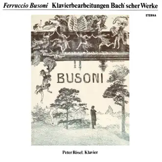 Bach: Busoni Transcriptions - Chaconne, Prelude and Fugue, BWV 532, Toccata, BWV 564 & Chorale Settings by Peter Rösel album reviews, ratings, credits