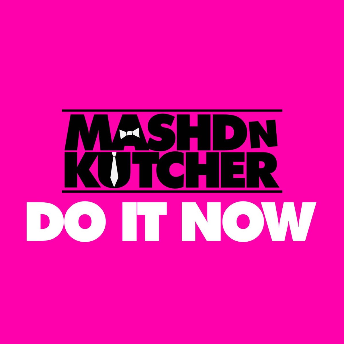 Do it now. Mashd n Kutcher. Do it Now Music. Now Radio.