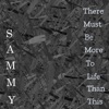 Sammy - There Must Be More to Life Than This