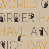 Have a Nice Day - WORLD ORDER