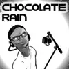 Chocolate Rain album lyrics, reviews, download