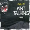 Ain't Talking - Single album lyrics, reviews, download