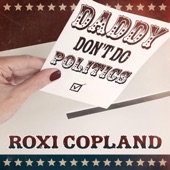 Roxi Copland - Daddy Don't Do Politics