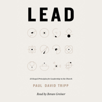 Paul David Tripp - Lead: 12 Gospel Principles for Leadership in the Church (Unabridged) artwork