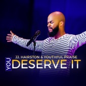 JJ Hairston - You Deserve It (feat. Bishop Cortez Vaughn)