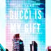 Gucci IS MY Gift album lyrics, reviews, download