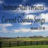 Instrumental Versions of Current Country Songs: Meant To Be album lyrics, reviews, download