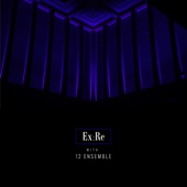 Ex:Re with 12 Ensemble artwork