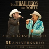 Los Traileros del Norte feat. Lalo Mora Jr. - Anoche estuve llorando (35 Aniversario En Vivo desde el Domo Care) feat. Lalo Mora Jr.