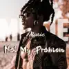 Not My Problem - Single album lyrics, reviews, download