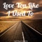 Love You Like I Used To (feat. Carson Dickerson) - Russell Wilson lyrics