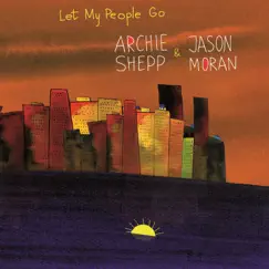 Let My People Go by Archie Shepp & Jason Moran album reviews, ratings, credits