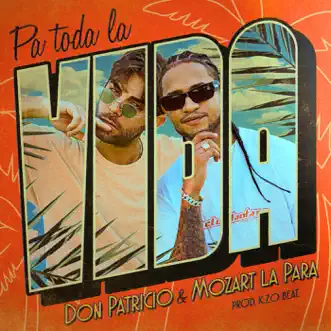 Pa toda la vida (feat. Mozart La Para) - Single by Don Patricio album reviews, ratings, credits