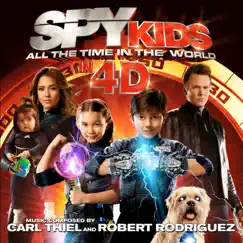 Spy Kids: All the Time in the World in 4D (Original Motion Picture Soundtrack) by Carl Thiel & Robert Rodriguez album reviews, ratings, credits
