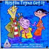 Huslin Tryna Get It (feat. Selfmade K & Dev DaRealest) - Single album lyrics, reviews, download
