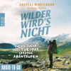 Wilder wird's nicht - Auf der Suche nach Europas letzten Abenteuern (ungekürzt) - Andreas Winkelmann & Markus Knüfken