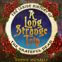 Dennis McNally - A Long Strange Trip: The Inside History of the Grateful Dead artwork