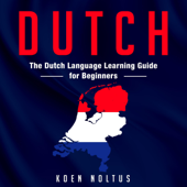 Dutch: The Dutch Language Learning Guide for Beginners (Unabridged) - Koen Noltus Cover Art