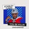 You Be Killin' Em - Stanley Tunes lyrics