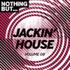 Nothing But... Jackin' House, Vol. 08