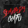 Somebody GMFU - Single album lyrics, reviews, download