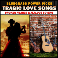 Various Artists - Bluegrass Power Picks - Tragic Love Songs (Broken Hearts & Jealous Lovers) artwork