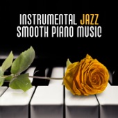 Instrumental Jazz Smooth Piano Music: The Collection of Most Sensual and Relaxing Sounds for Night Date and Romantic Evening and Best Way to Take a Rest artwork