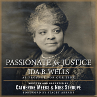 Catherine Meeks, Nibs Stroupe & Stacey Abrams - foreword - Passionate for Justice: Ida B. Wells as Prophet for Our Time (Unabridged) artwork
