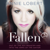 Fallen: Out of the Sex Industry & Into the Arms of the Savior - Annie Lobert