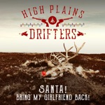 The High Plains Drifters - Santa! Bring My Girlfriend Back!