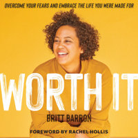 Brit Barron - Worth It: Overcome Your Fears and Embrace the Life You Were Made For (Unabridged) artwork