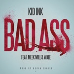 Kid Ink - Bad Ass (feat. Meek Mill & Wale)