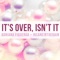 It's Over, Isn't It (Steven Universe) - Adriana Figueroa lyrics