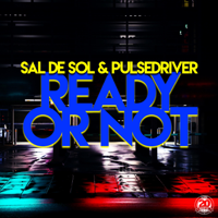 Sal De Sol & Pulsedriver - Ready or Not artwork