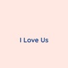 I Love Us - Single artwork