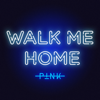 P!nk - Walk Me Home  artwork