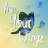 As Your Wings - Single album lyrics, reviews, download