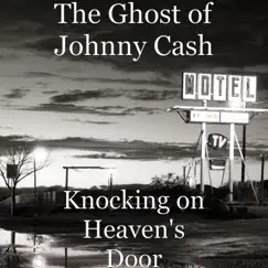Knocking on Heaven's Door - Single by The Ghost of Johnny Cash album reviews, ratings, credits