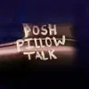 Posh Pillowtalk - Single album lyrics, reviews, download