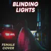 Blinding Lights (Female) song lyrics
